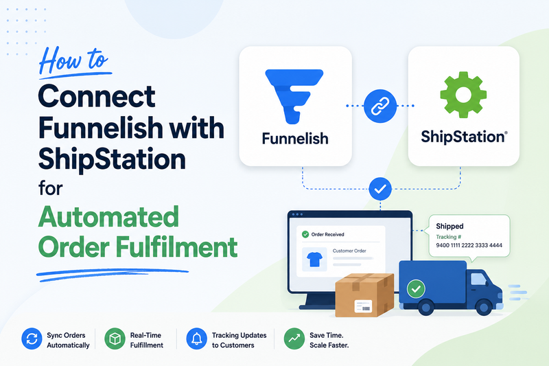 How to Connect Funnelish with ShipStation for Automated Order Fulfillment